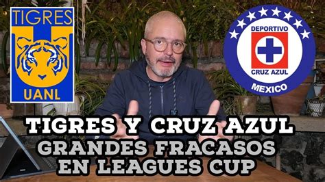 Cruz Azul Y Tigres Grandes Fracasos En Leagues Cup Pierden Con