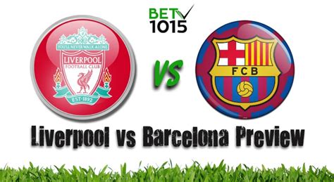 Liverpool Vs Barcelona Preview Champions League Semi Finals