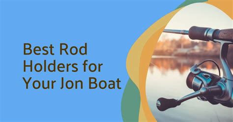 Best Rod Holders For Jon Boat Top Picks For Great Fishing