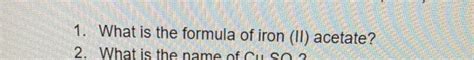 Solved 1. What is the formula of iron (II) acetate? | Chegg.com