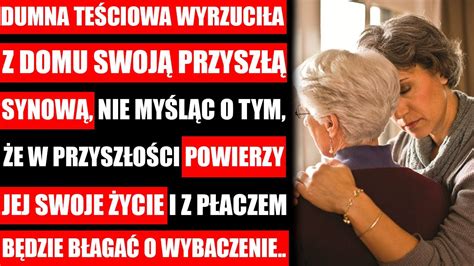 Teściowa Wyrzuciła Z Domu Przyszłą Synową Nie Myśląc O Tym Że W