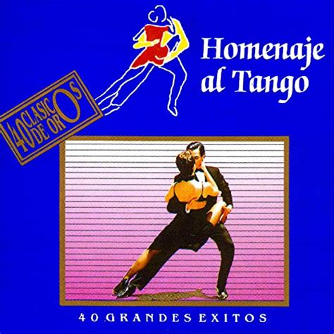 Play Homenaje al Tango 40 Clásicos de Oro Grandes Exitos by VARIOUS