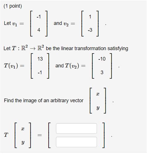 Solved 1 ﻿point Let V1 [ 14] ﻿and V2 [1 3] Let T R2→r2 ﻿be