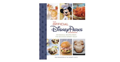 The Official Disney Parks Cookbook: 101 Magical Recipes from the Delicious Disney Vault ...