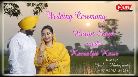 Harjot Singh Weds Kamaljit Kaur Wedding Ceremony Live By Neelam