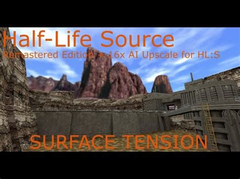 Surface Tension Half Life Source Remastered 16X AI Upscale For HLS