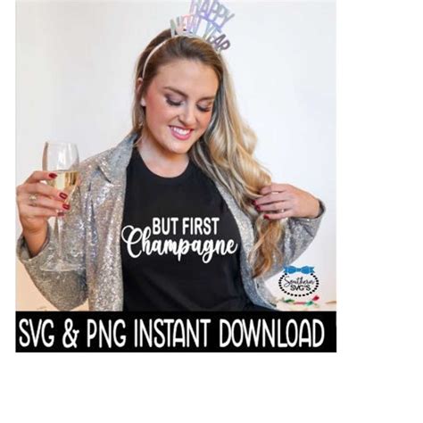 But First Champagne Svg New Years Png Shirt Svg Sweatshirt Inspire