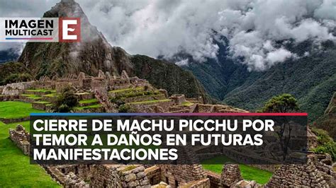 Perú cierra Machu Picchu por protestas contra gobierno YouTube