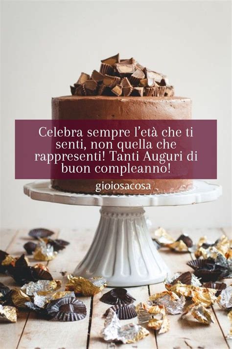 Frasi Di Auguri Di Buon Compleanno Il Valore Della Et Torte E Pacchi