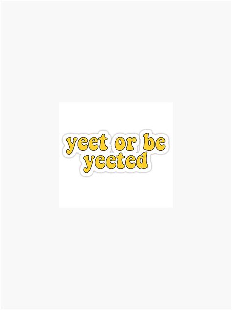 Yeet Or Be Yeeted Sticker For Sale By Sstickers4you Redbubble