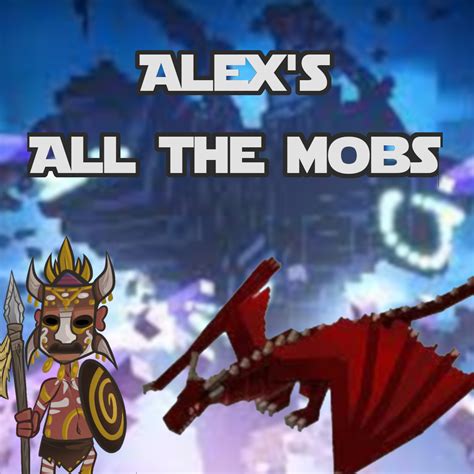 Alex's All the Mobs - Files - Minecraft Modpacks - CurseForge