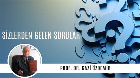 Sizlerden Gelen Sorular Prof Dr Gazi Zdemir Youtube