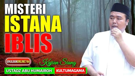 Misteri Istana Iblis Ustadz Abu Humairoh Kajianonline Youtube