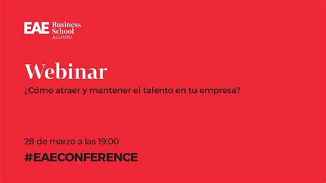 Webinar C Mo Atraer Y Mantener El Talento En Tu Empresa Eae