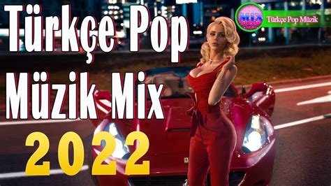 Yeni Şarkılar Türkçe Pop 2022 Türkçe Pop Remix Şarkilar 2022 YouTube