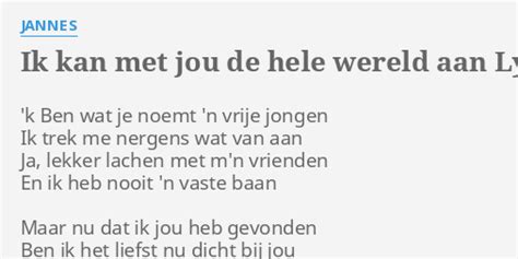 Ik Kan Met Jou De Hele Wereld Aan Lyrics By Jannes K Ben Wat Je