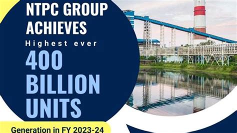 NTPC Group Generates 400 Billion Units Of Power In 2023 24