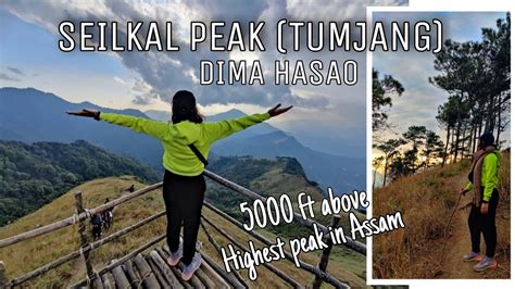 Seilkal Peak L Trek To Assam S Highest Peak L Mt Tumjang Peak Dima Hasao L Episode 2 Haflong