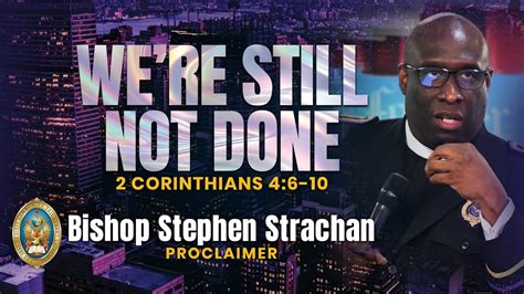 We Re Still Not Done Bishop Stephen Strachan Youtube