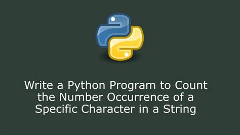 Write A Python Program To Count The Number Occurrence Of A Specific Character In A String Youtube