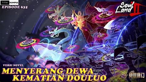 MENYERANG DEWA KEMATIAN DOULUO Episode 635 Versi Novel Spoiler SOUL