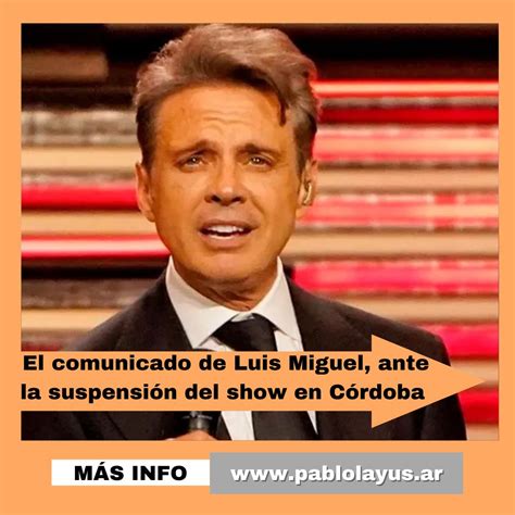 El Comunicado De Luis Miguel Ante La Suspensi N Del Show En C Rdoba