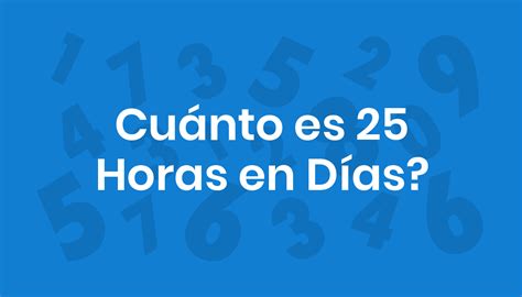 25 Horas São Quantos Dias - Cuánto es 25 Horas en Días?