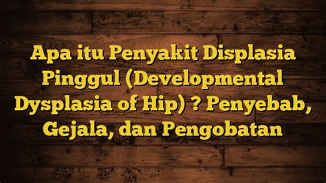 Apa Itu Penyakit Displasia Pinggul Developmental Dysplasia Of Hip