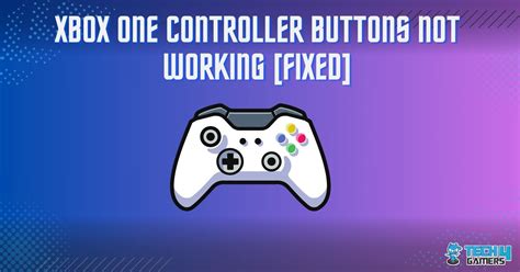 Xbox One Controller Buttons Not Working Our Detailed Guide Tech Gamers