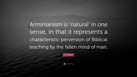 Ji Packer Quote Arminianism Is ‘natural In One Sense In That It