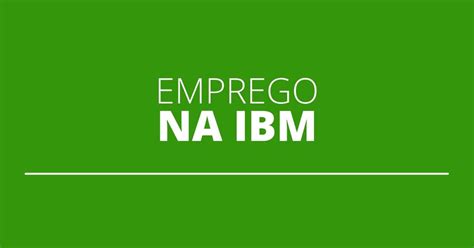 Ibm Oferta Mais De Vagas De Emprego Para Diversas Reas