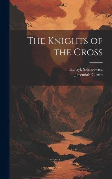 The Knights Of The Cross Von Henryk Sienkiewicz Jeremiah Curtin