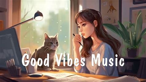 Good Vibes Music Positive Songs To Start Your Good Day Comfortable