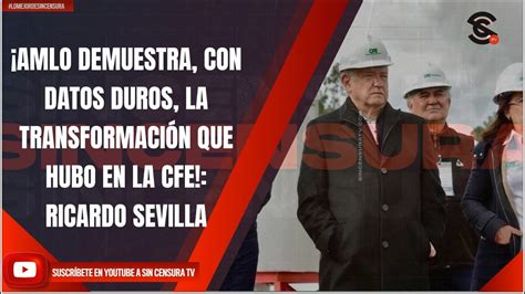 Amlo Demuestra Con Datos Duros La Transformaci N Que Hubo En La Cfe