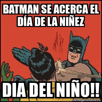 Meme Batman Slaps Robin Batman Se Acerca El D A De La Ni Ez Dia Del