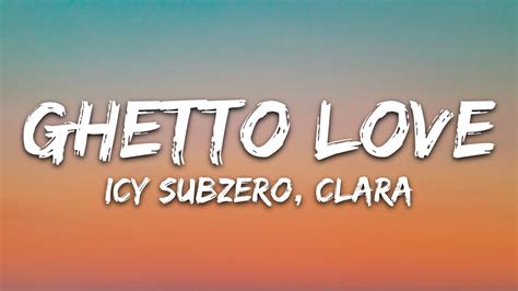 Icy Subzero Ghetto Love Feat Clara Testo Lyrics Youtube