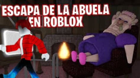 Escapa De La Abuela M S Gru Ona Del Mundo En Roblox Youtube