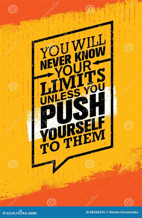 You Will Never Know Your Limits Unless You Push Yourself To Them