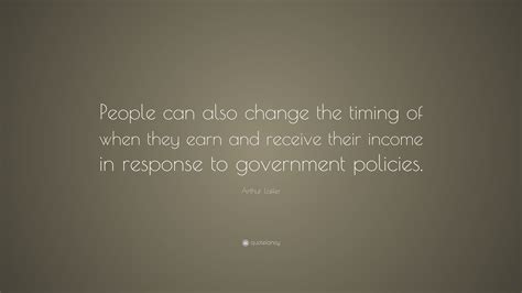 Arthur Laffer Quote People Can Also Change The Timing Of When They