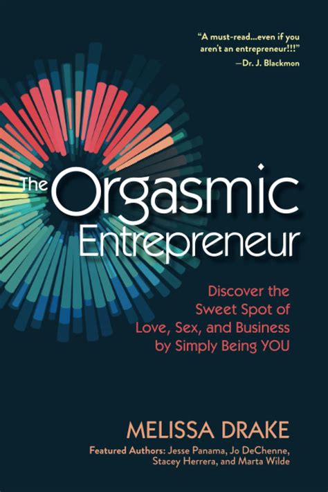 The Orgasmic Entrepreneur Discover The Sweet Spot Of Love Sex And