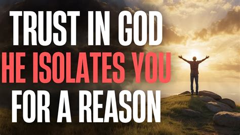 God Isolates You For A Reason Do Not Despair Trust His Wisdom