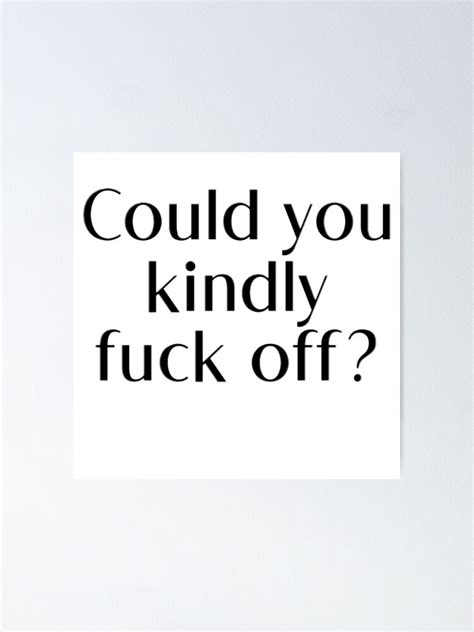 Kindly Fuck Off Poster For Sale By Lucky Number 9 Redbubble