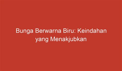 Bunga Berwarna Biru: Keindahan yang Menakjubkan