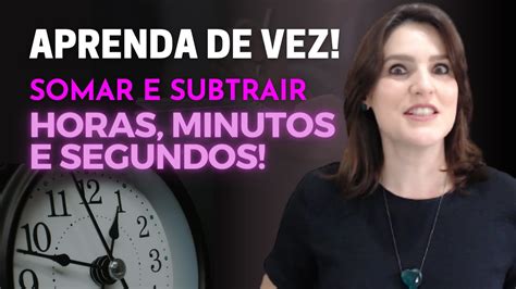 Medidas De Tempo Aula Como Somar E Subtrair Horas Minutos E