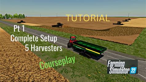 Fs22 Huron County Mi 16x Pt1 Tutorial Complete Setup Of Courseplay To Run 5 Harvesters Youtube