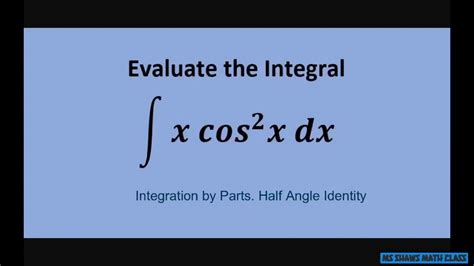 Evaluate The Integral X Cos2 X Dx Integration By Parts And Half Angle Identities Example 12