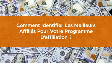 Comment identifier les meilleurs affiliés pour votre programme d