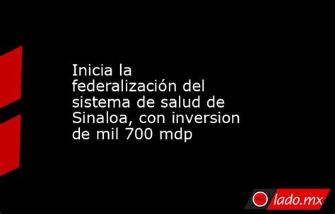 Inicia La Federalización Del Sistema De Salud De Sinaloa Con Inversion