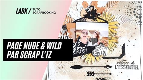 Tuto Scrapbooking Cr Ation D Une Page Nude Wild Par Scrap L Iz