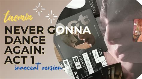 Taemin Never Gonna Dance Again Act Album Unboxing Innocent Version